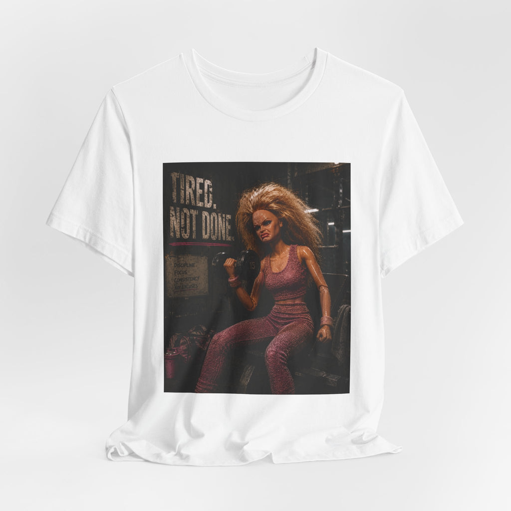 Tired Not Done Fitness T-Shirt, Funny Gym Doll Shirt, Hardcore Female Bodybuilder Tee, Motivational Gym Rat Gift, Workout Pump Cover