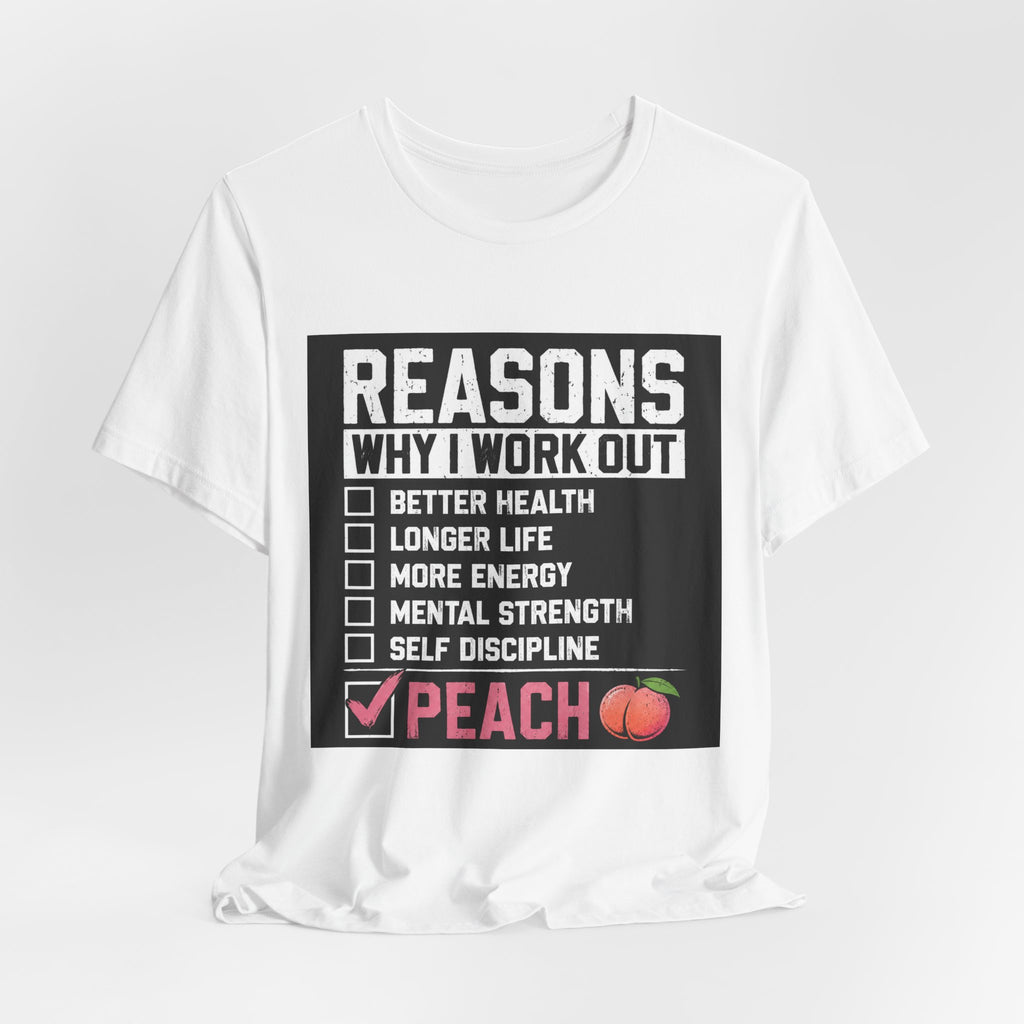Reasons Why I Work Out Shirt, Funny Leg Day Gym Tee, Peach Squat T-Shirt, Hilarious Fitness Gift for Her, Cute Gym Pump Cover