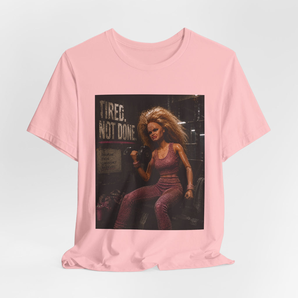 Tired Not Done Fitness T-Shirt, Funny Gym Doll Shirt, Hardcore Female Bodybuilder Tee, Motivational Gym Rat Gift, Workout Pump Cover