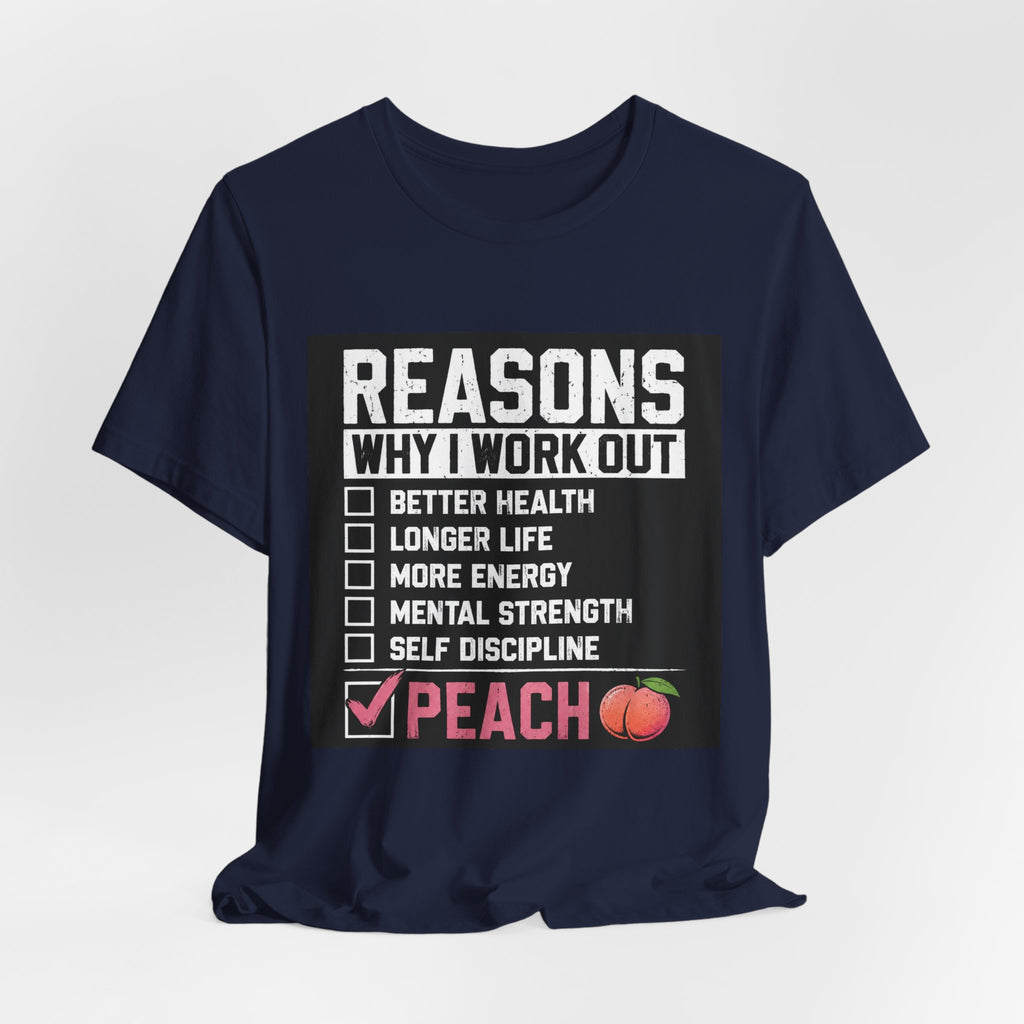 Reasons Why I Work Out Shirt, Funny Leg Day Gym Tee, Peach Squat T-Shirt, Hilarious Fitness Gift for Her, Cute Gym Pump Cover