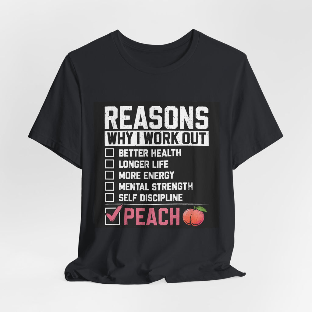 Reasons Why I Work Out Shirt, Funny Leg Day Gym Tee, Peach Squat T-Shirt, Hilarious Fitness Gift for Her, Cute Gym Pump Cover