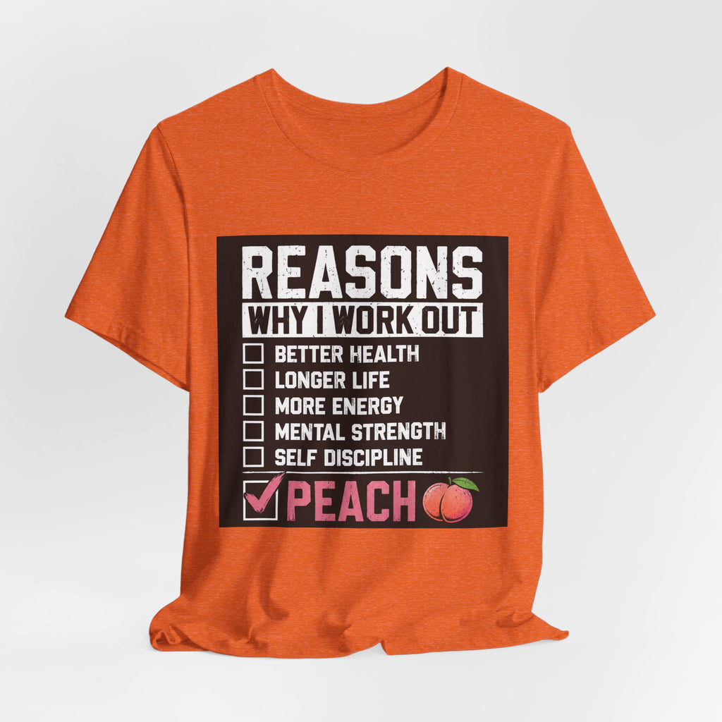 Reasons Why I Work Out Shirt, Funny Leg Day Gym Tee, Peach Squat T-Shirt, Hilarious Fitness Gift for Her, Cute Gym Pump Cover