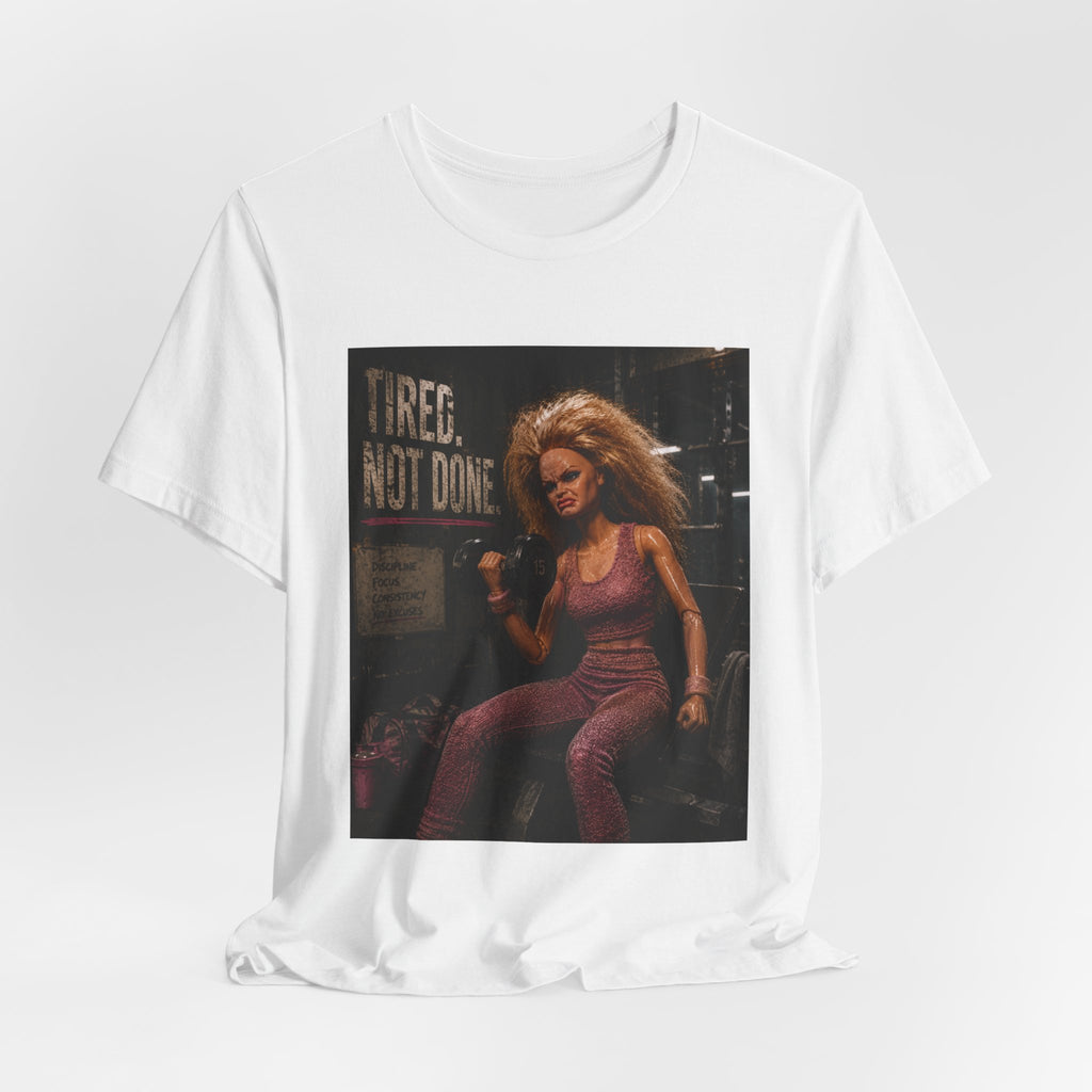 Tired Not Done Fitness T-Shirt, Funny Gym Doll Shirt, Hardcore Female Bodybuilder Tee, Motivational Gym Rat Gift, Workout Pump Cover