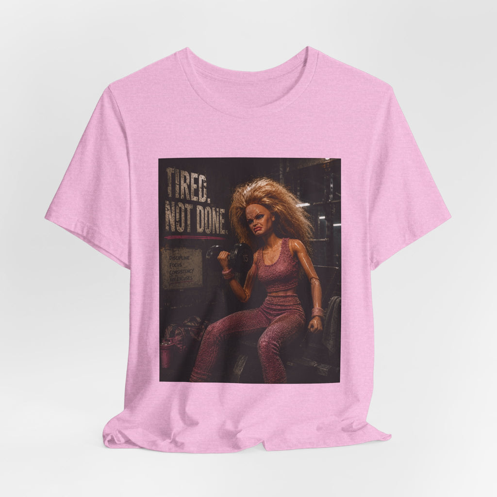 Tired Not Done Fitness T-Shirt, Funny Gym Doll Shirt, Hardcore Female Bodybuilder Tee, Motivational Gym Rat Gift, Workout Pump Cover