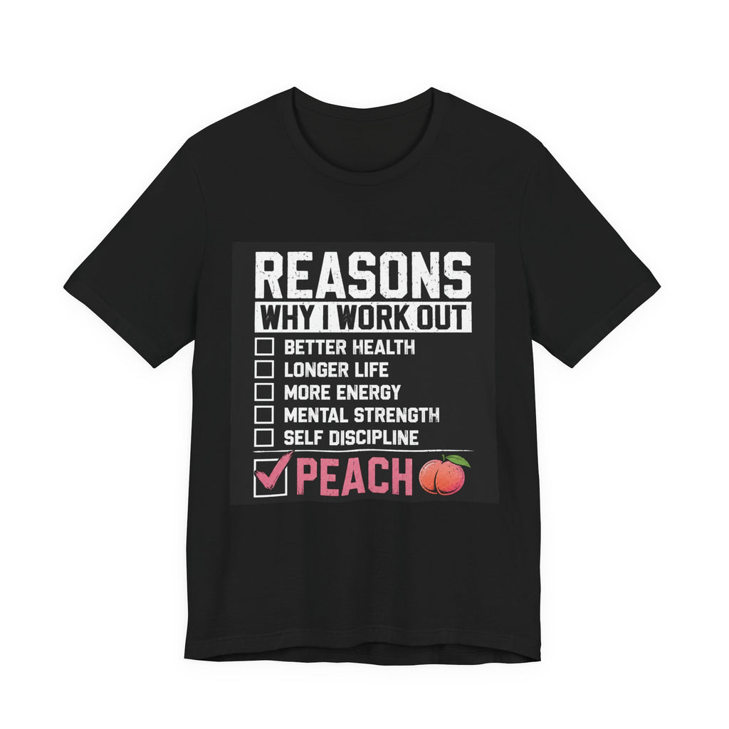 Reasons Why I Work Out Shirt, Funny Leg Day Gym Tee, Peach Squat T-Shirt, Hilarious Fitness Gift for Her, Cute Gym Pump Cover