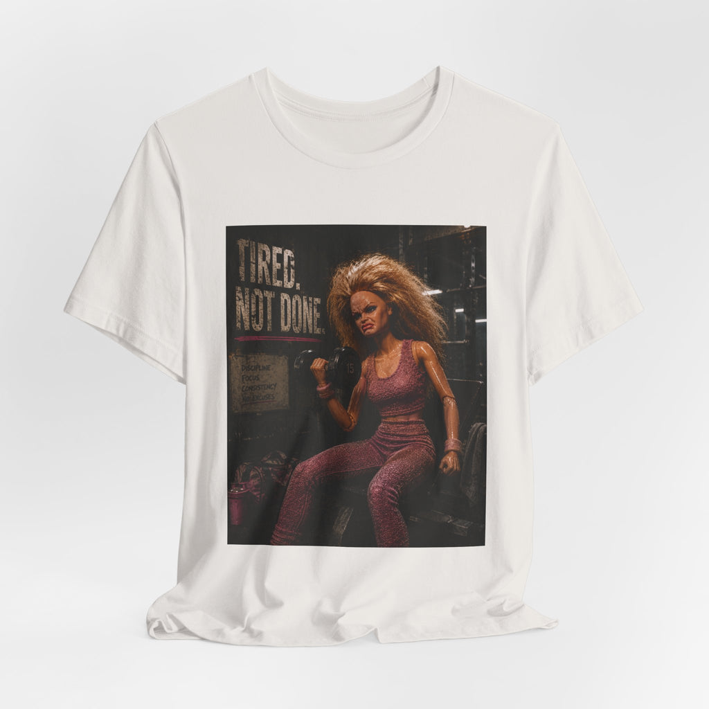 Tired Not Done Fitness T-Shirt, Funny Gym Doll Shirt, Hardcore Female Bodybuilder Tee, Motivational Gym Rat Gift, Workout Pump Cover
